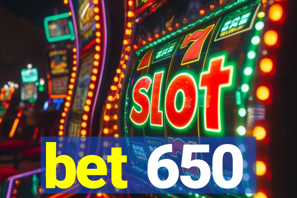 bet 650